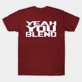 YEAH YOU BLEND T-Shirt